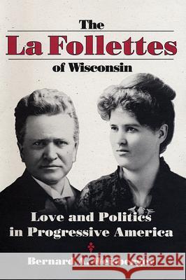 La Follettes of Wisconsin: Love and Politics in Progressive America Bernard A. Weisberger 9780299141301 University of Wisconsin Press - książka