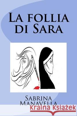 La follia di Sara Sabrina Manavella 9781530895847 Createspace Independent Publishing Platform - książka
