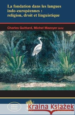 La fondation dans les langues indo-europ?ennes: religion, droit et linguistique Michel Mazoyer 9782343043609 Editions L'Harmattan - książka