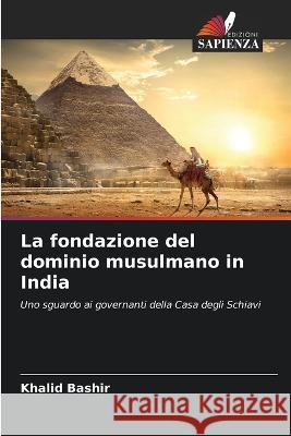 La fondazione del dominio musulmano in India Khalid Bashir   9786205648513 Edizioni Sapienza - książka