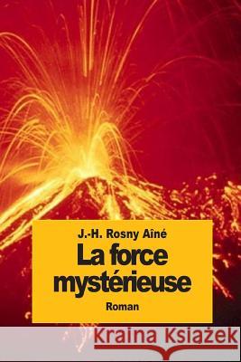 La force mystérieuse Aine, J. -H Rosny 9781512213218 Createspace - książka