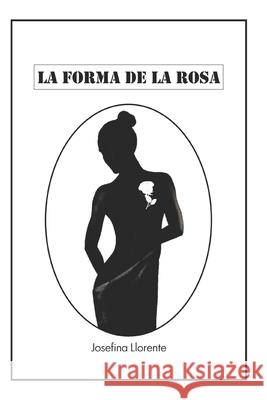 La Forma de la Rosa Josefina Llorente 9781675290958 Independently Published - książka