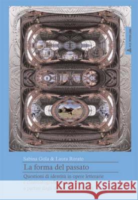 La Forma del Passato: Questioni Di Identità in Opere Letterarie E Cinematografiche Italiane a Partire Dagli Ultimi Anni Ottanta Gola, Sabina 9789052013183 Peter Lang Gmbh, Internationaler Verlag Der W - książka