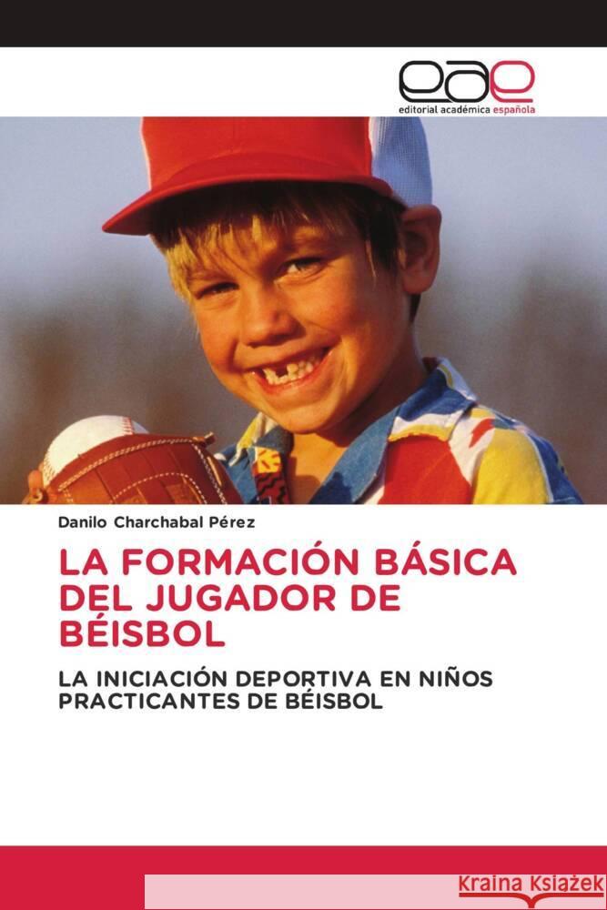 LA FORMACIÓN BÁSICA DEL JUGADOR DE BÉISBOL Charchabal Perez, Danilo 9783841762122 Editorial Académica Española - książka