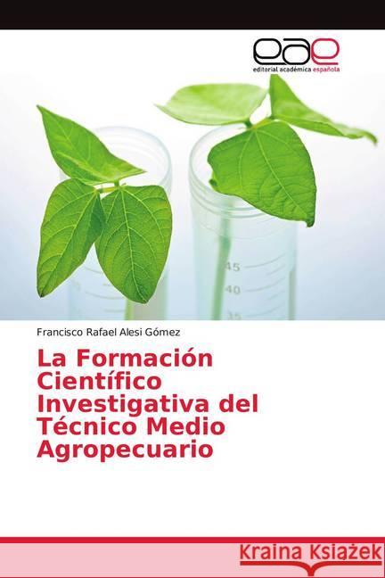 La Formación Científico Investigativa del Técnico Medio Agropecuario Alesi Gómez, Francisco Rafael 9786202156516 Editorial Académica Española - książka