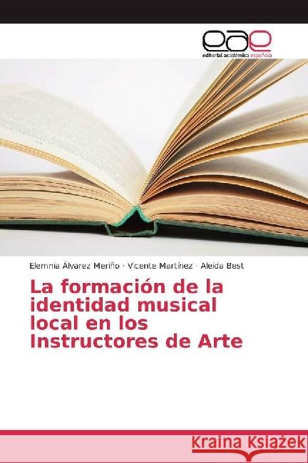 La formación de la identidad musical local en los Instructores de Arte Álvarez Meriño, Elemnia; Martínez, Vicente; Best, Aleida 9786202231305 Editorial Académica Española - książka