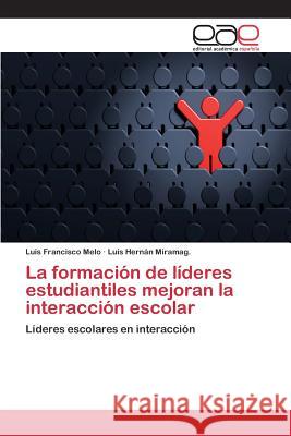 La formación de líderes estudiantiles mejoran la interacción escolar Melo Luis Francisco 9783659094934 Editorial Academica Espanola - książka