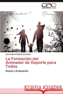 La Formación del Animador de Deporte para Todos Rebollo González José Antonio 9783846562925 Editorial Acad Mica Espa Ola - książka