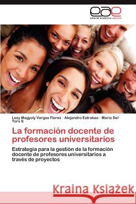 La Formacion Docente de Profesores Universitarios Lezy Magyoly Varga Alejandro Estrabao Maria De 9783848466979 Editorial Acad Mica Espa Ola - książka