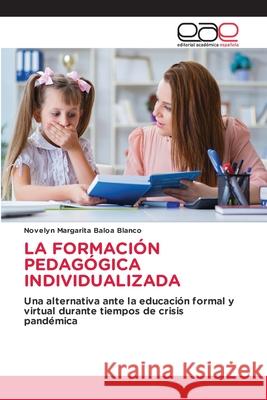 LA FORMACIÓN PEDAGÓGICA INDIVIDUALIZADA Baloa Blanco, Novelyn Margarita 9786208827090 Editorial Académica Española - książka