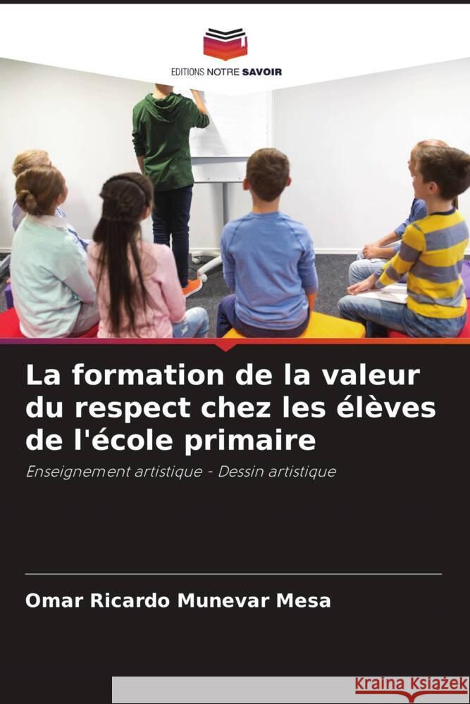 La formation de la valeur du respect chez les élèves de l'école primaire Munévar Mesa, Omar Ricardo 9786206498902 Editions Notre Savoir - książka