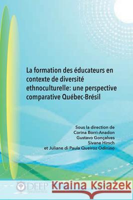 La formation des éducateurs en contexte de diversité ethnoculturelle: une perspective comparative Québec-Brésil Corina Borri-Anadon, Gustavo Gonçalves, Sivane Hirsch 9781939755391 Deep University Press - książka