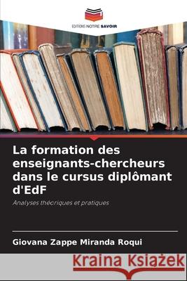 La formation des enseignants-chercheurs dans le cursus diplômant d'EdF Zappe Miranda Roqui, Giovana 9786208785819 Editions Notre Savoir - książka