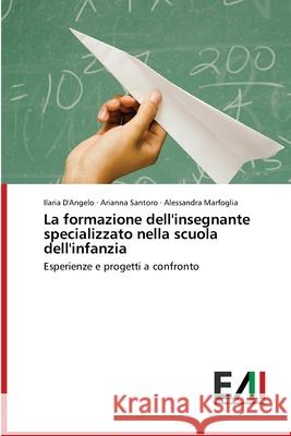 La formazione dell'insegnante specializzato nella scuola dell'infanzia Ilaria D'Angelo, Arianna Santoro, Alessandra Marfoglia 9786200840097 Edizioni Accademiche Italiane - książka