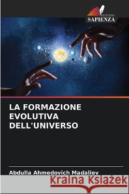 La Formazione Evolutiva Dell\'universo Abdulla Ahmedovich Madaliev 9786205624760 Edizioni Sapienza - książka