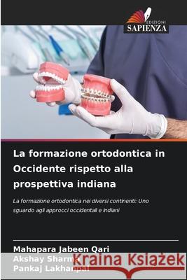 La formazione ortodontica in Occidente rispetto alla prospettiva indiana Jabeen Qari, Mahapara, Sharma, Akshay, LAKHANPAL, PANKAJ 9786203907247 Edizioni Sapienza - książka