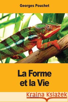 La Forme et la Vie Pouchet, Georges 9781977836885 Createspace Independent Publishing Platform - książka