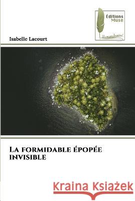La formidable epopee invisible Isabelle Lacourt   9786203867091 International Book Market Service Ltd - książka