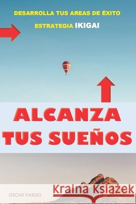 La Formula Ikigai Para El Exito: Desarrolla Tus Siete Areas Estrategicas del Exito Pardo, Oscar O. 9798722901750 Independently published - książka