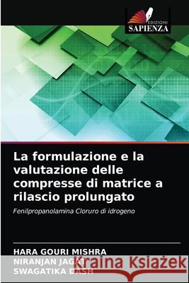 La formulazione e la valutazione delle compresse di matrice a rilascio prolungato Hara Gouri Mishra, Niranjan Jagat, Swagatika Dash 9786203379976 Edizioni Sapienza - książka