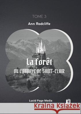 La for?t, ou l'abbaye de Saint-Clair: tome 3 Ann Ward Radcliffe 9783691046847 Lucid Page Media - książka