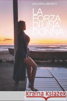 La forza di una donna Valeria Liberati, Lorenzo Pugnaloni 9798420792957 Independently Published - książka