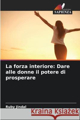 La forza interiore: Dare alle donne il potere di prosperare Ruby Jindal 9786207597536 Edizioni Sapienza - książka