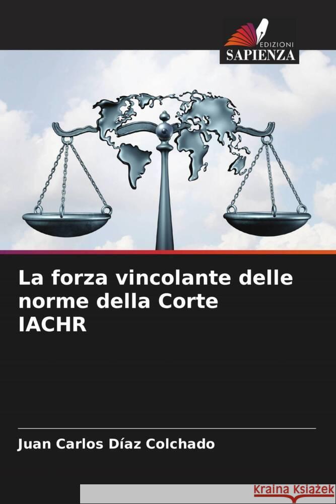 La forza vincolante delle norme della Corte IACHR Díaz Colchado, Juan Carlos 9786207079544 Edizioni Sapienza - książka