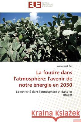 La Foudre Dans l'Atmosphère: L'Avenir de Notre Énergie En 2050 Arif-A 9783838183046 Editions Universitaires Europeennes - książka