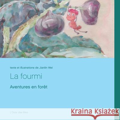 La fourmi: Aventures en forêt Wei, Jianlin 9782322096329 Books on Demand - książka