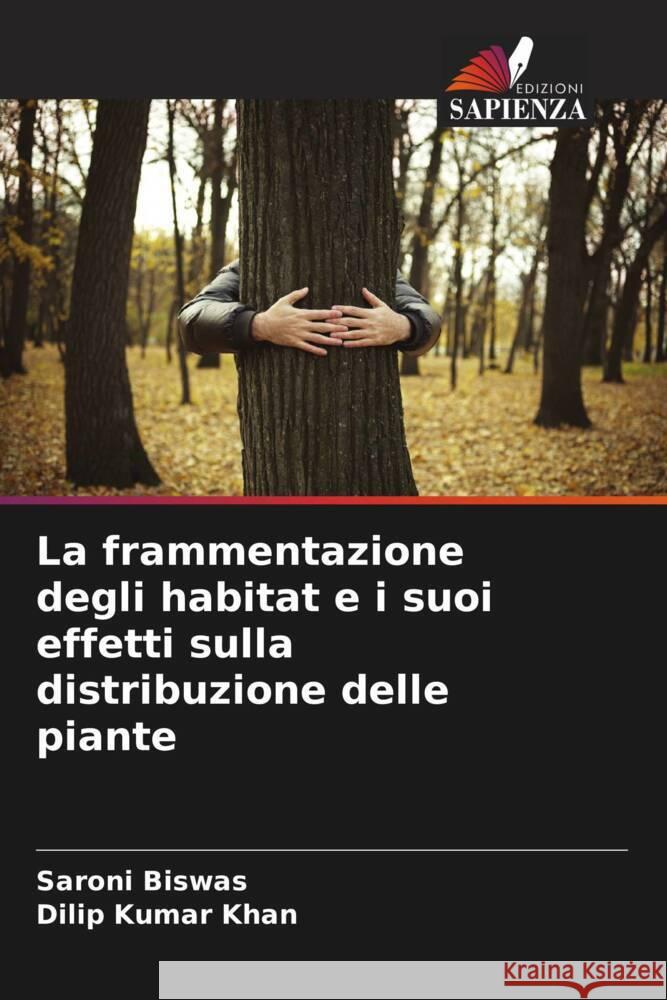 La frammentazione degli habitat e i suoi effetti sulla distribuzione delle piante Saroni Biswas Dilip Kumar Khan 9786206680420 Edizioni Sapienza - książka