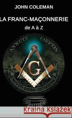 La Franc-maçonnerie de A à Z John Coleman 9781805400554 Omnia Veritas Ltd - książka