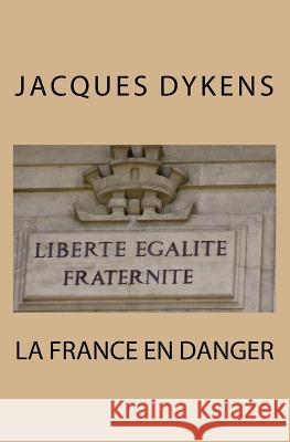 la france en danger Jacques Joseph Dyken 9781975954949 Createspace Independent Publishing Platform - książka