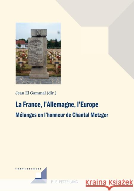 La France, l'Allemagne, l'Europe: Mélanges En l'Honneur de Chantal Metzger El Gammal, Jean 9782807601963 P.I.E-Peter Lang S.A., Editions Scientifiques - książka