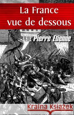 La France vue de dessous. Tome 1: De l'an Etienne, Pierre 9781770765443 Editions Dedicaces - książka