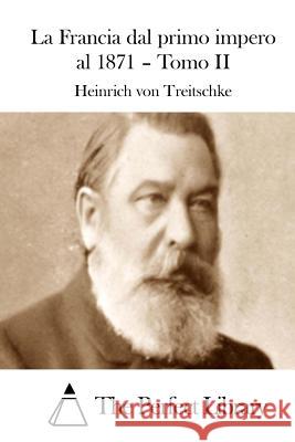 La Francia dal primo impero al 1871 - Tomo II The Perfect Library 9781514154328 Createspace - książka