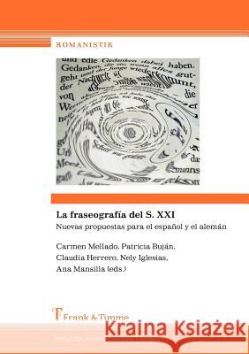 La Fraseograf a del S. XXI. Nuevas Propuestas Para El Espa Ol y El Alem N Carmen Mellado Blanco Patricia Buj Otero Claudia Herrero Kaczmarek 9783865962911 Frank & Timme Gmbh - książka