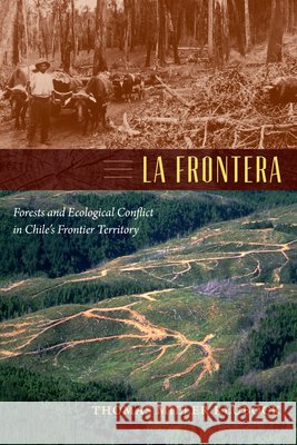 La Frontera: Forests and Ecological Conflict in Chile's Frontier Territory Thomas Miller Klubock 9780822356035 Duke University Press - książka