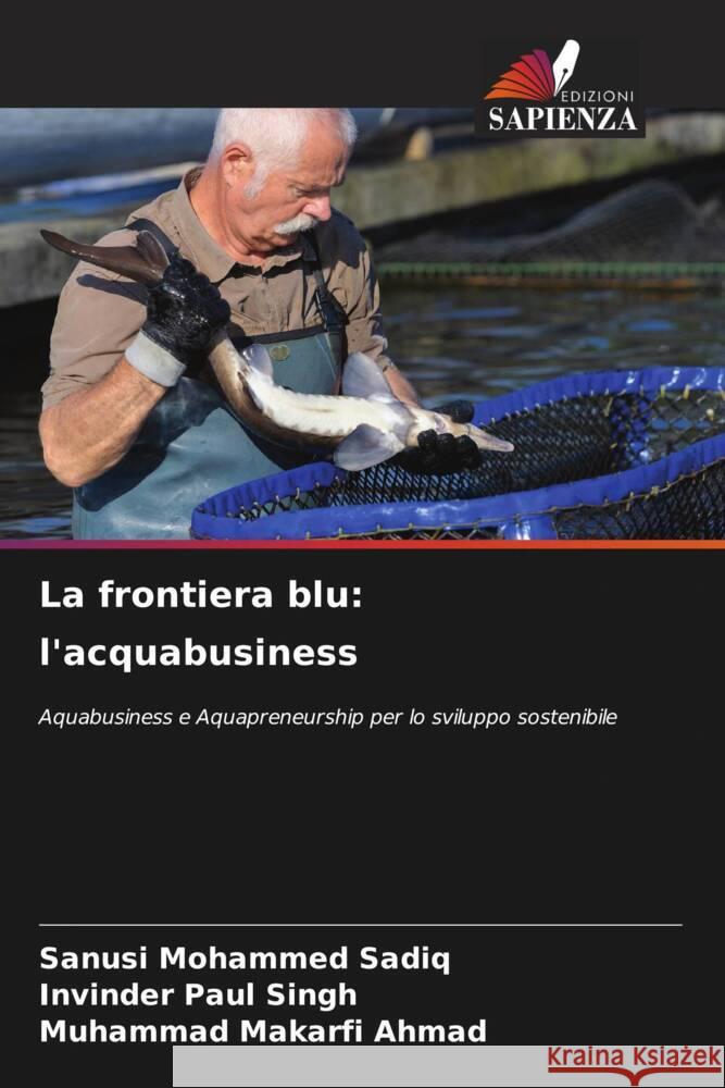 La frontiera blu: l'acquabusiness Sadiq, Sanusi Mohammed, Singh, Invinder Paul, Ahmad, Muhammad Makarfi 9786208533946 Edizioni Sapienza - książka