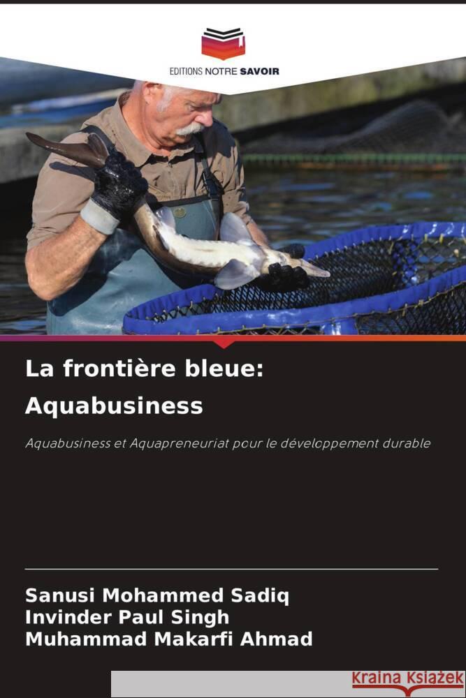 La frontière bleue: Aquabusiness Sadiq, Sanusi Mohammed, Singh, Invinder Paul, Ahmad, Muhammad Makarfi 9786208533939 Editions Notre Savoir - książka
