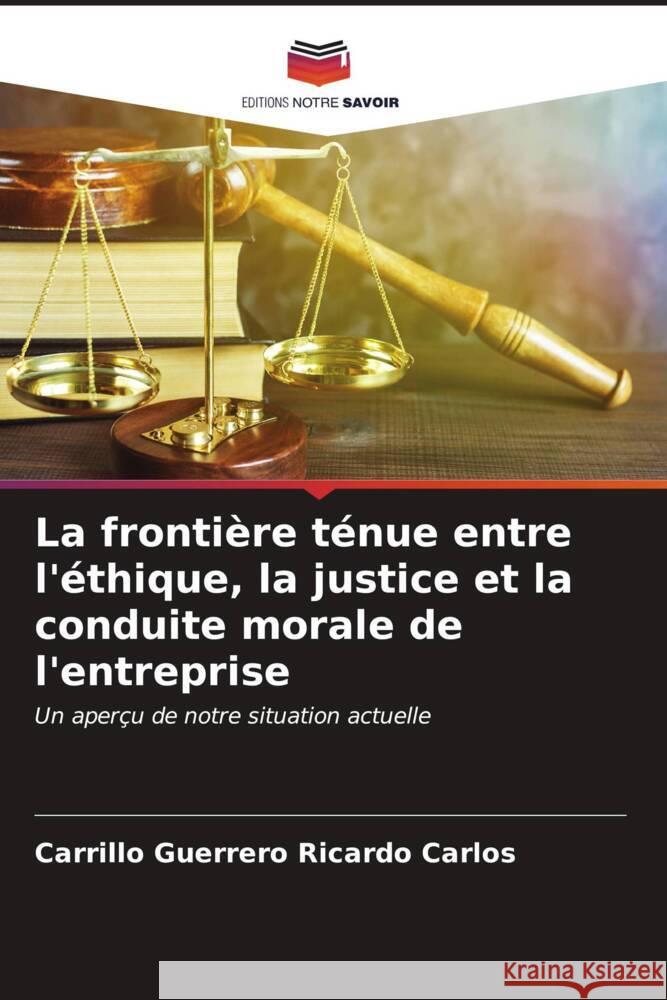 La frontière ténue entre l'éthique, la justice et la conduite morale de l'entreprise Ricardo Carlos, Carrillo Guerrero 9786206539254 Editions Notre Savoir - książka