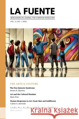 La Fuente, Vol. 5: The Arts & Culture Las Artes y la Cultura Steven R. Martins Calvin G. Seerveld Ryan Lauterio 9781998711161 Cantaro Publications - książka