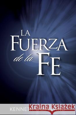 La Fuerza de La Fe: The Force of Faith (Spanish) Kenneth Copeland 9780881142983 Kenneth Copeland Ministries - książka