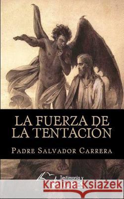 La Fuerza de la Tentación Carrera, Padre Salvador 9781543111323 Createspace Independent Publishing Platform - książka