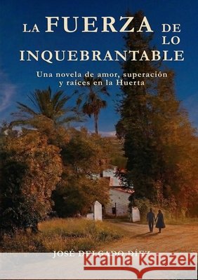 La Fuerza de lo Inquebrantable Jos? Delgado D?ez 9788409759781 Jose Delgado Diez - książka