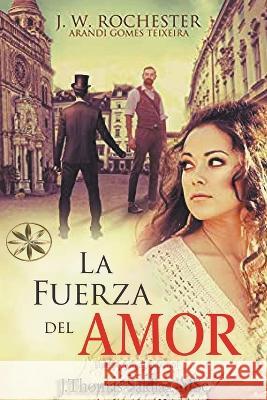 La Fuerza del Amor Arandi Gomes Texeira Conde J W Rochester J Thomas Msc Saldias 9798215744246 World Spiritist Institute - książka
