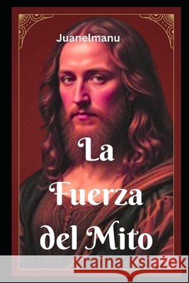 La Fuerza del Mito: Solo encuentra la verdad quien la busca Perez, Juanelmanu, Perez, Juan Roberto 9798278755722 Independently Published - książka