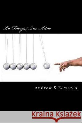 La Fuerza Que Actuo Andrew S. Edwards 9781518723520 Createspace - książka