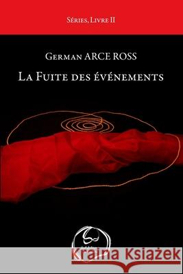 La Fuite des événements Arce Ross, German 9782955620953 Huit Interieur Publications - książka