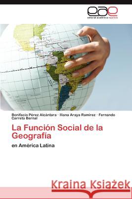 La Funcion Social de La Geografia Bonifacio P Iliana Aray Fernando Carret 9783847364801 Editorial Acad Mica Espa Ola - książka